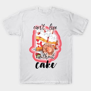 Can't live without cake T-Shirt